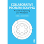 Collaborative Problem Solving: A Guide to Improving Your Workplace - Paperback