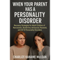 When Your Parent Has a Personality Disorder: Recovery Strategies for Adult Children of Narcissistic, Borderline, Antisocial, Paranoid, and All 10 Pers - Paperback