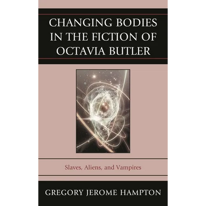 Changing Bodies in the Fiction of Octavia Butler: Slaves, Aliens, and Vampires - Paperback