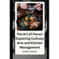 The Art of Flavor: Exploring Culinary Arts and Kitchen Management - Paperback