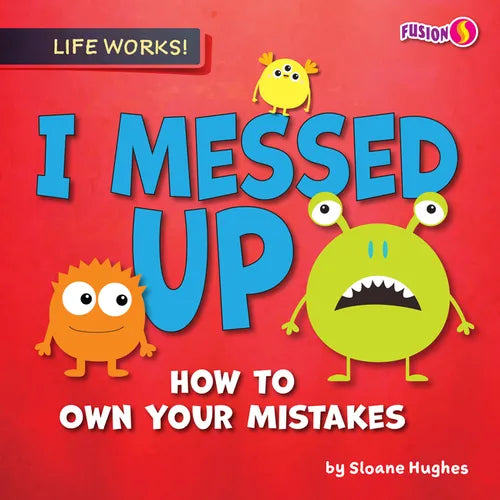 I Messed Up: How to Own Your Mistakes - Library Binding