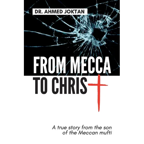 From Mecca to Christ: A true story from the son of the Meccan mufti - Paperback