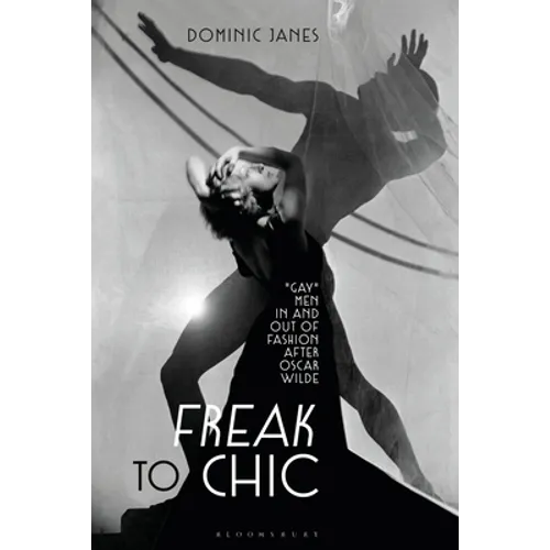 Freak to Chic: "Gay" Men in and out of Fashion after Oscar Wilde - Paperback