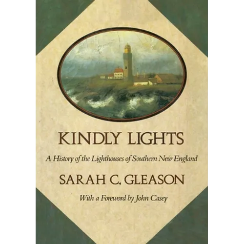 Kindly Lights: A History of the Lighthouses of Southern New England - Paperback