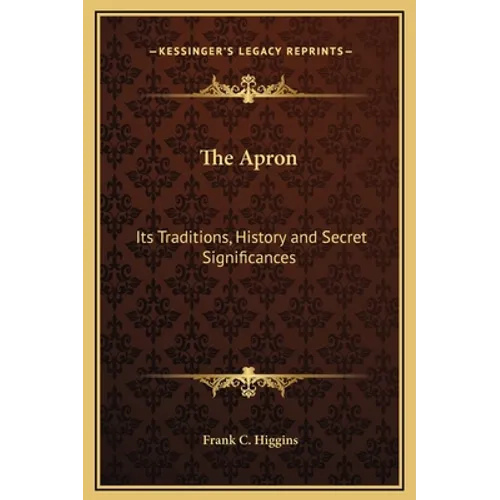 The Apron: Its Traditions, History and Secret Significances - Hardcover