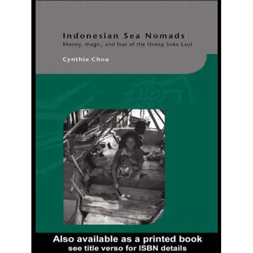 Indonesian Sea Nomads: Money, Magic and Fear of the Orang Suku Laut - Paperback