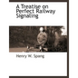 A Treatise on Perfect Railway Signaling - Paperback