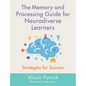 The Memory and Processing Guide for Neurodiverse Learners: Strategies for Success - Paperback