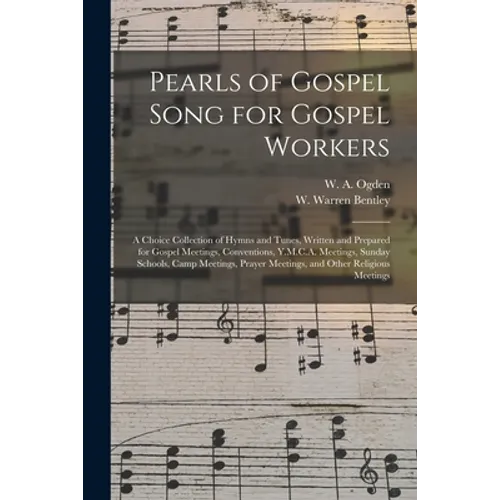 Pearls of Gospel Song for Gospel Workers: a Choice Collection of Hymns and Tunes, Written and Prepared for Gospel Meetings, Conventions, Y.M.C.A. Meet - Paperback