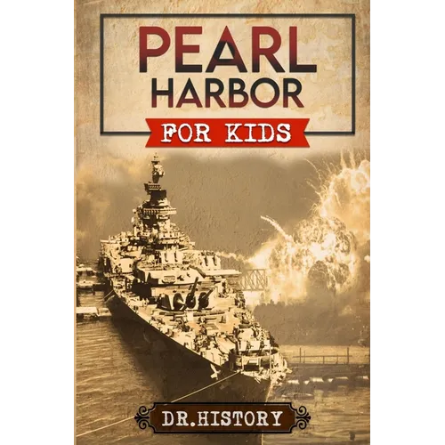 Pearl Harbor: Enchanting United States History of Most Influential Events from Pearl Harbor for Kids - Paperback