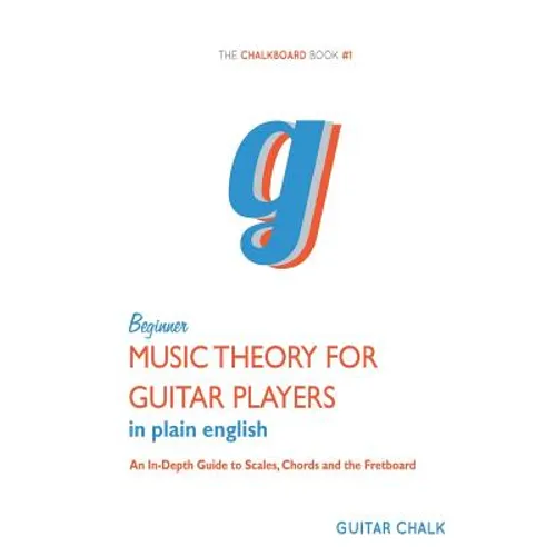 Beginner Music Theory for Guitar Players: An In-Depth Guide to Scales, Chords an - Paperback