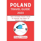 Poland Travel Guide 2023: Your Ultimate Travel Guide to Uncover the Heart of Eastern Europe - Paperback