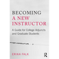 Becoming a New Instructor: A Guide for College Adjuncts and Graduate Students - Paperback