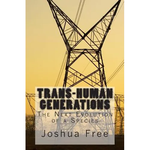 Trans-Human Generations: The Next Evolution of a Species - Paperback
