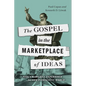 The Gospel in the Marketplace of Ideas: Paul's Mars Hill Experience for Our Pluralistic World - Paperback