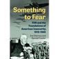 Something to Fear: FDR and the Foundations of American Insecurity, 1912-1945 - Hardcover