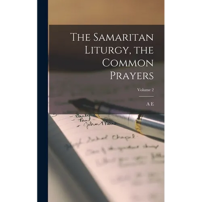 The Samaritan Liturgy, the Common Prayers; Volume 2 - Hardcover