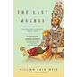 The Last Mughal: The Fall of a Dynasty: Delhi, 1857 - Paperback