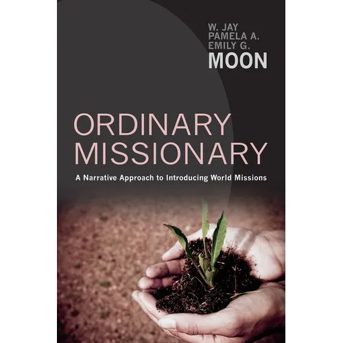 Ordinary Missionary: A Narrative Approach to Introducing World Missions - Hardcover