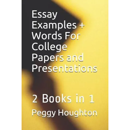 Essay Examples + Words For College Papers and Presentations: 2 Books in 1 - Paperback