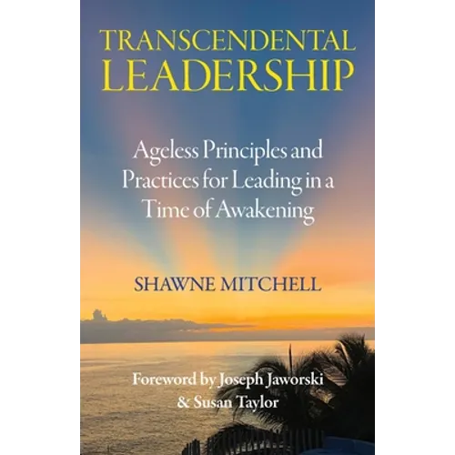 Transcendental Leadership: Ageless Principles and Practices for Leading in a Time of Awakening - Paperback