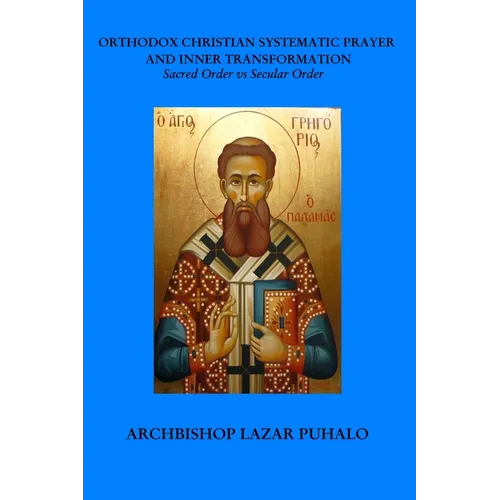 Orthodox Christian Systematic Prayer and Inner Transformation: Sacred Order vs Secular - Paperback