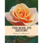 The Rose, Its History - Paperback