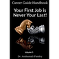 Your First Job is Never Your Last: Volume 1: Career Guide Handbook - Paperback