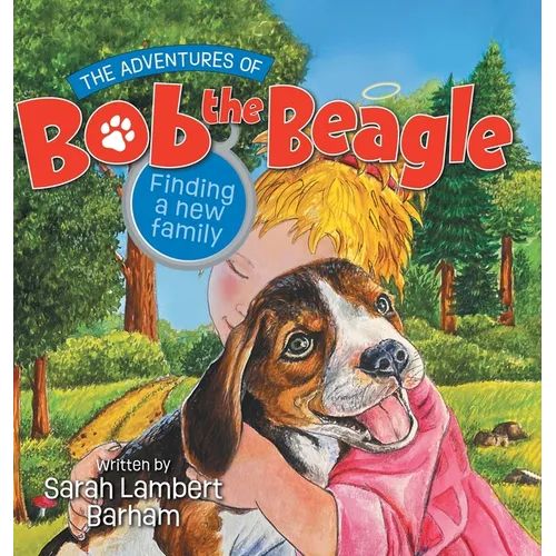 The Adventures of Bob the Beagle: Finding A New Family - Hardcover