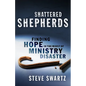 Shattered Shepherds: Finding Hope in the Midst of Ministry Disaster - Paperback