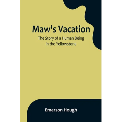 Maw's Vacation: The Story of a Human Being in the Yellowstone - Paperback