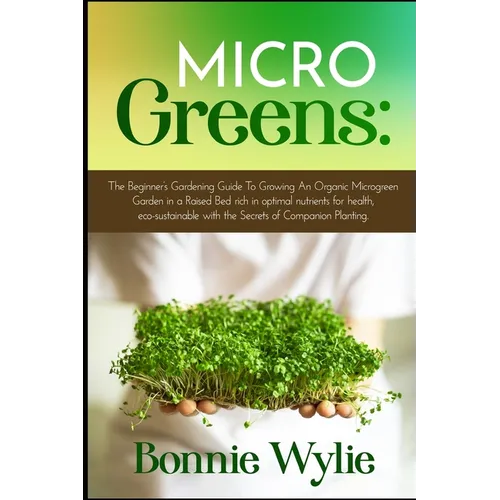 Microgreens: The Beginner's Gardening Guide To Growing An Organic Microgreen Garden in an Urban Home or in a Raised Bed rich in opt - Paperback