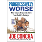 Progressively Worse: Why Today's Democrats Ain't Your Daddy's Donkeys - Hardcover