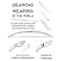Drawing Weapons of the World: Follow Along Step By Step to Draw Knives, Swords. and Other Tools of War - Paperback