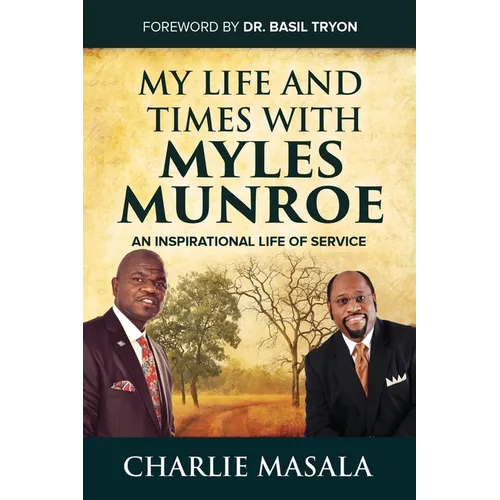My Life and Times with Myles Munroe: An Inspirational Life of Service - Paperback