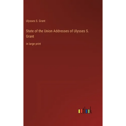 State of the Union Addresses of Ulysses S. Grant: in large print - Hardcover