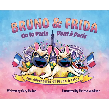 The Adventure of Bruno & Frida - The French Bulldogs Bruno & Frida Go to Paris - Hardcover