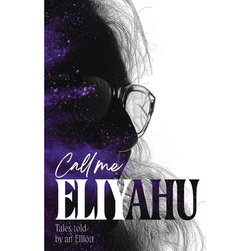 Call me Eliyahu: Tales Told by an Elliott - Paperback