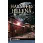 Haunted Helena: Montana's Queen City Ghosts - Hardcover