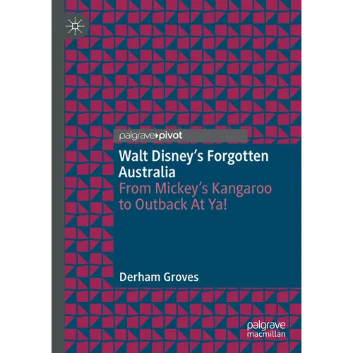 Walt Disney's Forgotten Australia: From Mickey's Kangaroo to Outback at Ya! - Hardcover