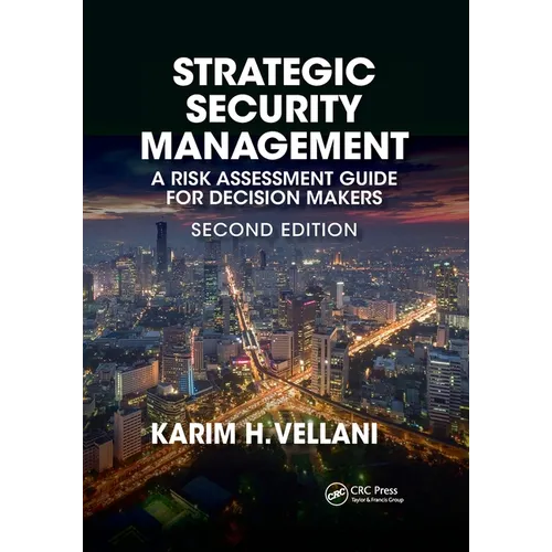 Strategic Security Management: A Risk Assessment Guide for Decision Makers, Second Edition - Paperback