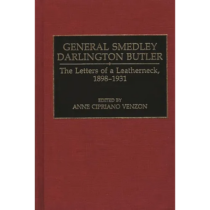 General Smedley Darlington Butler: The Letters of a Leatherneck, 1898-1931 - Hardcover