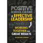 Positive School Culture & Effective Leadership: Working Together for Great Results - Paperback