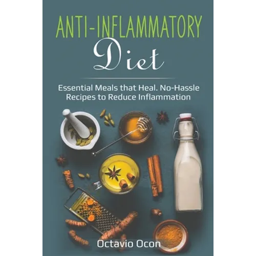Anti-Inflammatory Diet: Essential Meals that Heal. No-Hassle Recipes to Reduce Inflammation - Paperback