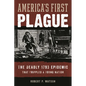 America's First Plague: The Deadly 1793 Epidemic That Crippled a Young Nation - Hardcover