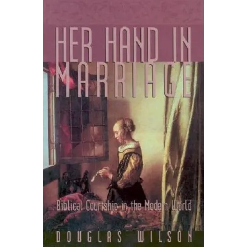 Her Hand in Marriage: Biblical Courtship in the Modern World - Paperback