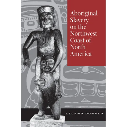 Aboriginal Slavery on the Northwest Coast of North America - Hardcover