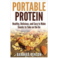 Portable Protein: Healthy, Delicious, and Easy to Make Snacks to Take on the Go - Paperback