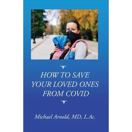 How to Save Your Loved Ones From COVID - Paperback
