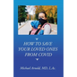 How to Save Your Loved Ones From COVID - Paperback